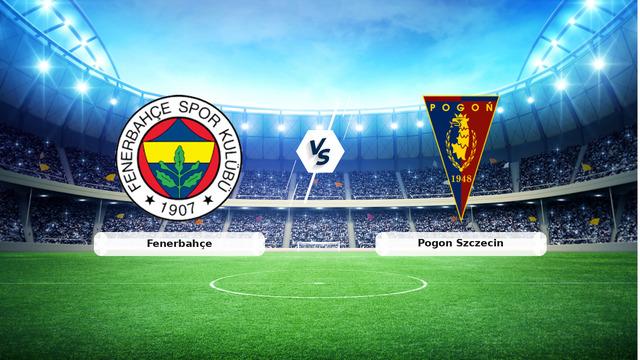 CANLI | Fenerbahçe - Pogon Szczecin maç anlatımı ve detaylar