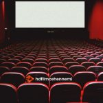 HDFilmCehennemi: Online Film İzleme Deneyiminizi Nasıl En Üst Seviyeye Taşırsınız?