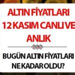 ALTIN ​​FIYATLARI CANLI (12 KASIM) – Bugün altının gramı, çeyreği, yarısı ve tamamı ne kadar?